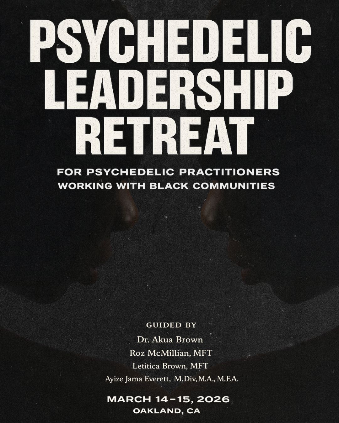 Psychedelic Leadership Retreat poster — bold cream type on a dark mirrored portrait, Oakland, March 2026.